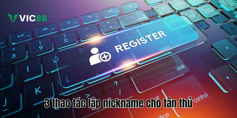 3 thao tác lập nickname cho tân thủ