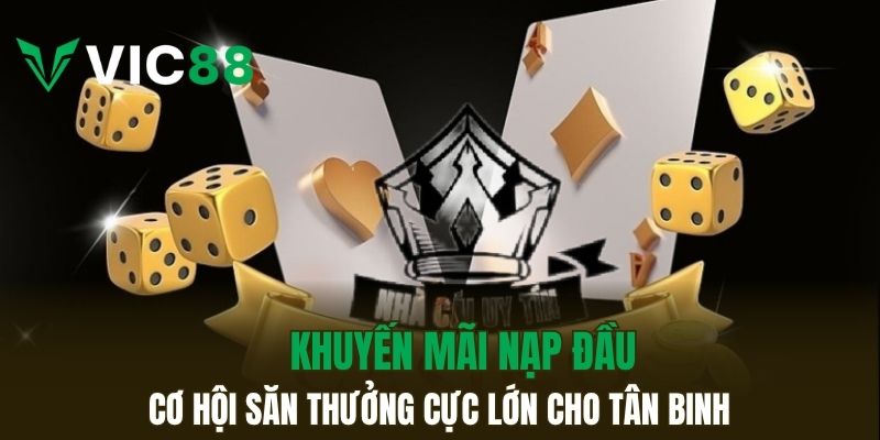 Khuyến mãi nạp đầu cơ hội săn thưởng cực lớn cho tân binh